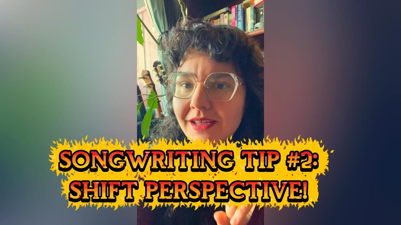 Songwriting Tip #2: Shift Perspective!