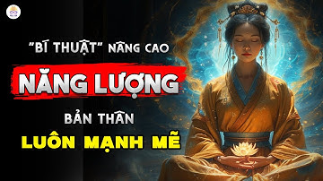 Bí Thuật "Tăng Cường Năng Lượng Sống", Làm Sao Để Bản Thân Luôn Có Năng Lượng Mạnh Mẽ?