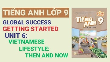 Tiếng anh lớp 9 Global Success|Unit 6 - Vietnamese Lifestyle: Then And Now|Getting Started