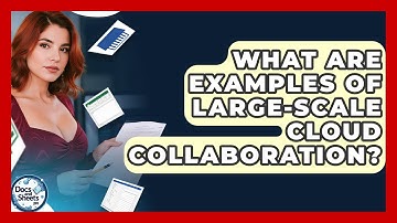 What Are Examples Of Large-scale Cloud Collaboration? - Docs and Sheets Pro