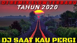 DJ KENANGAN_SAAT KAU PERGI BERLINANG LAH AIR MATAKU_DJ SLOW 2020