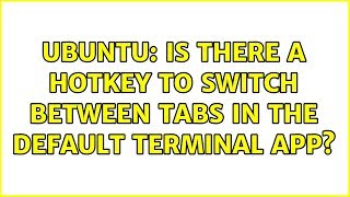 Ubuntu: Is there a hotkey to switch between tabs in the default terminal app? (5 solutions!) Wealth