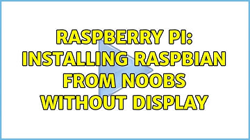 Raspberry Pi: Installing Raspbian from NOOBS without display (7 Solutions!!)