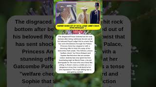 EVICTED! Princess Anne SAVES Andrew After Exile? 😱🏰 #RoyalDrama #PrinceAndrew #PrincessAnne