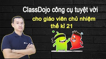 ClassDojo công cụ tuyệt vời dành cho giáo viên chủ nhiệm thế kỉ 21
