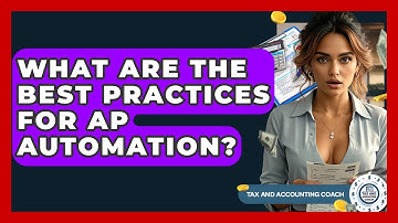 What Are The Best Practices For AP Automation? - Tax and Accounting Coach