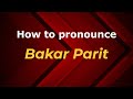 How To Pronounce Bakar Parit In Malaysia Malaysian Pronunciation Of Bakar Parit Pronounce Names 
