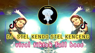 DJ STEL KENDO STEL KENCENG || viral tiktok full bass