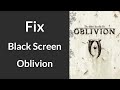How to Fix Black Screen in Oblivion | How to Fix Black Screen The Elder Scrolls IV: Oblivion