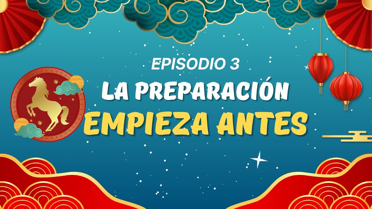 La Preparación Empieza Antes | Año Nuevo Chino — Parte 3