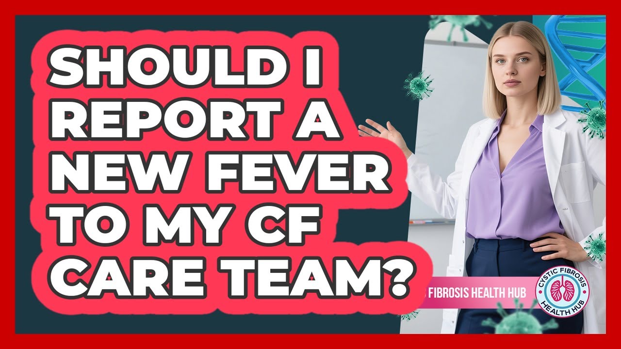 Should I Report a New Fever To My CF Care Team?