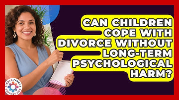 Can Children Cope With Divorce Without Long-term Psychological Harm? - Single Parent Support Hub