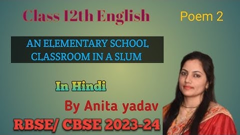 An Elementary School Classroom in A Slum Explanation | Class 12 English | Flamingo Book Poem 2