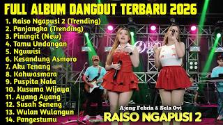 RAISO NGAPUSI - AJENG FEBRIA FT SELA OVI FULL ALBUM DANGDUT TERBARU 2026