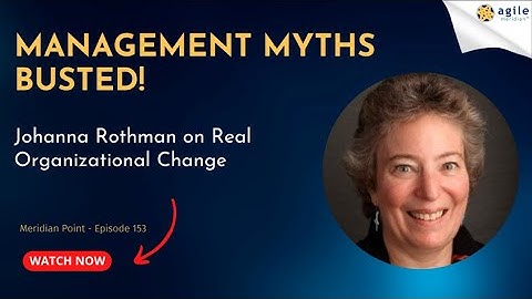 Management Myths Busted: Johanna Rothman on Real Organizational Change