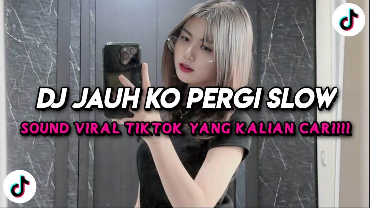 DJ JAUH KO PERGI SLOW FULL SONG TIKTOK TERBARU