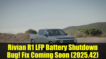 Rivian R1 LFP Battery Shutdown Bug! Fix Coming Soon (2025.42)