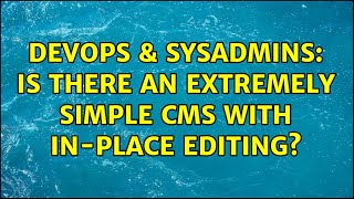 DevOps & SysAdmins: Is there an extremely simple CMS with In-Place Editing? (3 Solutions!!)