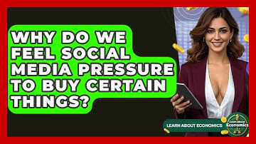 Why Do We Feel Social Media Pressure To Buy Certain Things? - Learn About Economics