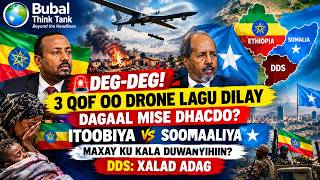 3 Qof Oo Drone Lagu Dilay Dagaal Mise Dhacdo?Itoobiya Vs Soomaaliya Kala Duwanyihiin?Ddsxalad Adag
