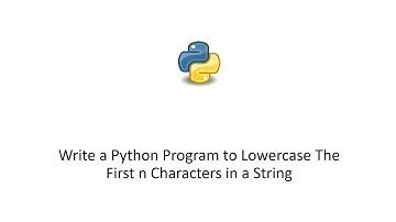 Write a Python Program to Lowercase The First n Characters in a String