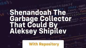 Shenandoah the garbage collector that could by aleksey shipilev