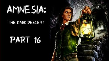 Amnesia: The Dark Descent Part 16 - MONSTERS EVERYWHERE!