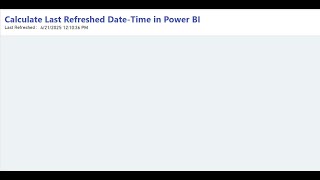 Calculate Last Refreshed Date Time in Power BI