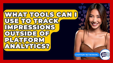 What Tools Can I Use To Track Impressions Outside Of Platform Analytics? - Everyday-Networking