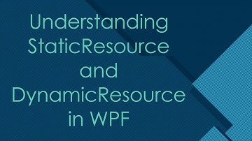 Understanding StaticResource and DynamicResource in WPF