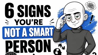 6 Signs That Youre Not A Smart Personeven Though You Think You Are