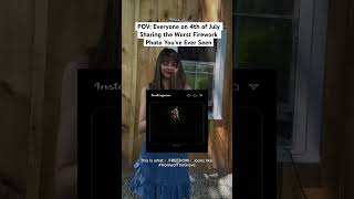 Pov Everyone On 4Th Of July Sharing Photos