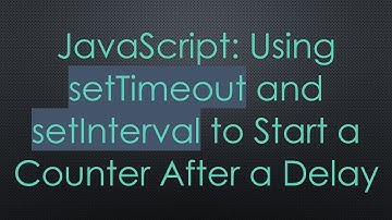 JavaScript: Using setTimeout and setInterval to Start a Counter After a Delay