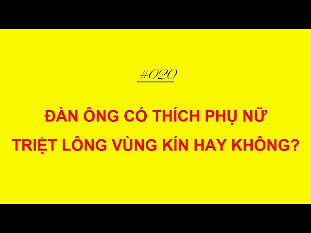 Đàn ông có thích phụ nữ triệt lông vùng kín hay không?