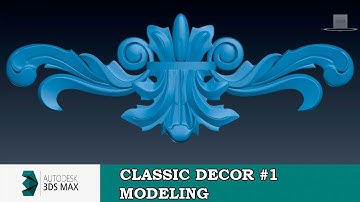 Modeling classic decor in 3ds max -part 1