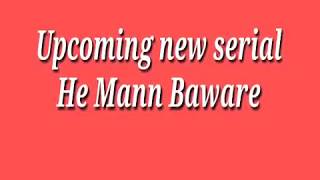 He Mann Baware Upcoming Serial