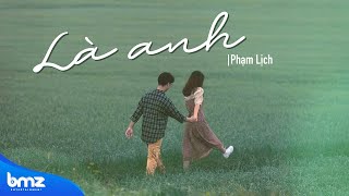 Download Lagu Là Anh (remake version) - Phạm Lịch | Nhạc Hot TikTok 2023 cùng đi ngàn năm về sau mình vẫn có nhau MP3