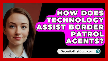 How Does Technology Assist Border Patrol Agents? - SecurityFirstCorp.com