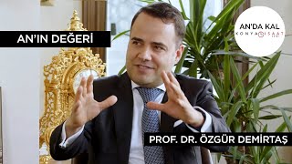 An'ın Değeri | Konuk: Prof. Dr. Özgür Demirtaş | Konyalı Saat | M. Serdar Kuzuloğlu ile An'da Kal