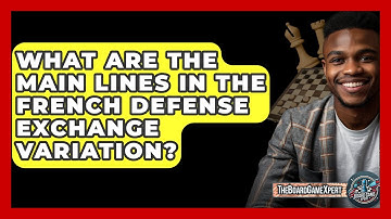 What Are The Main Lines In The French Defense Exchange Variation? - The Board Game Xpert