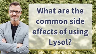 What are the common side effects of using Lysol?