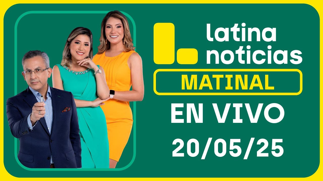 LATINA EDICIÓN MATINAL - MARTES 20 DE MAYO DEL 2025