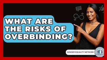 What Are The Risks Of Overbinding? - Gender Equality Network