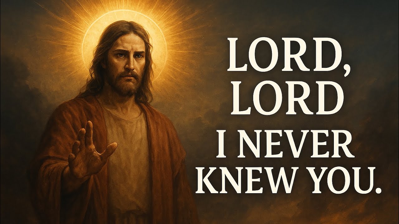 LORD, LORD — I NEVER KNEW YOU - YouTube