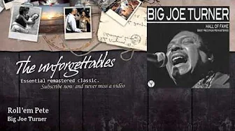 Big Joe Turner - Roll 'em Pete - feat. Pete Johnson Big Joe Turner - Roll 'em Pete - feat. Pete Johnson
