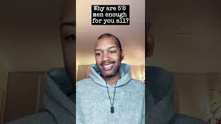 Why are 5'8 men enough for you all? Wealth
