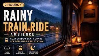 Rainy Train Ride Ambience 🚆 Cozy Window Seat Sounds for Deep Naps & Relaxation (2 Hours)