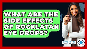 What Are The Side Effects Of Rocklatan Eye Drops? - Optometry Knowledge Base