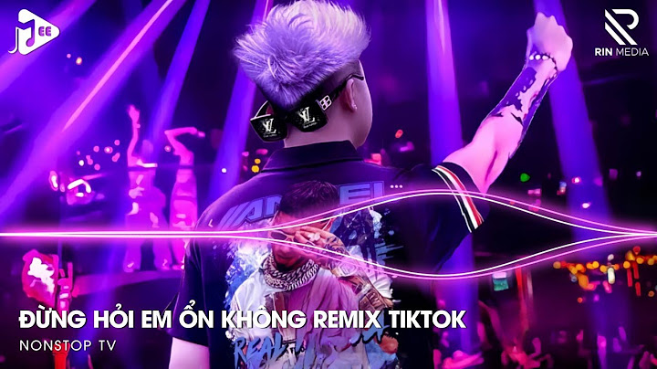 Đừng Hỏi Em Ổn Không Remix - Giá Như Đời Làm Gì Có Giá Như Remix - Em Thương Anh Nhiều Lắm Remix