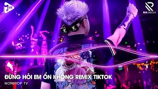 Đừng Hỏi Em Ổn Không Remix - Giá Như Đời Làm Gì Có Giá Như Remix - Em Thương Anh Nhiều Lắm Remix